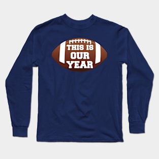 This is Our Year (Football) Long Sleeve T-Shirt